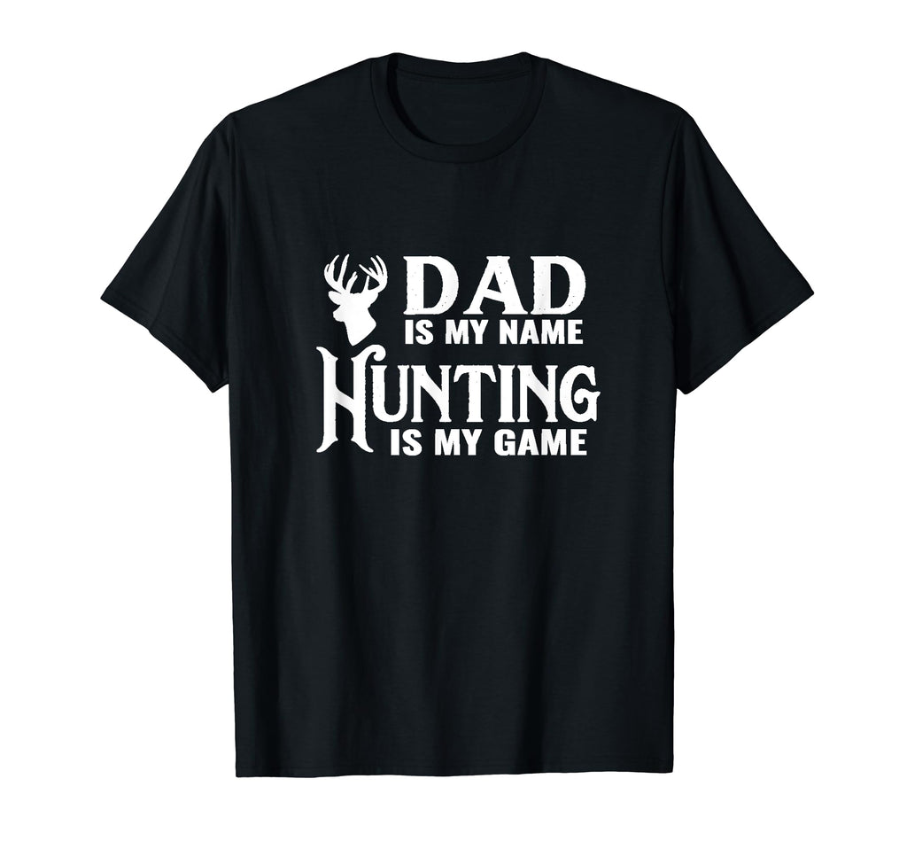 Dad Is My Name Hunting Is My Game Dad T-Shirt - Novelty Apparel for Adults - T-Shirt, Sweatshirt, Hoodie