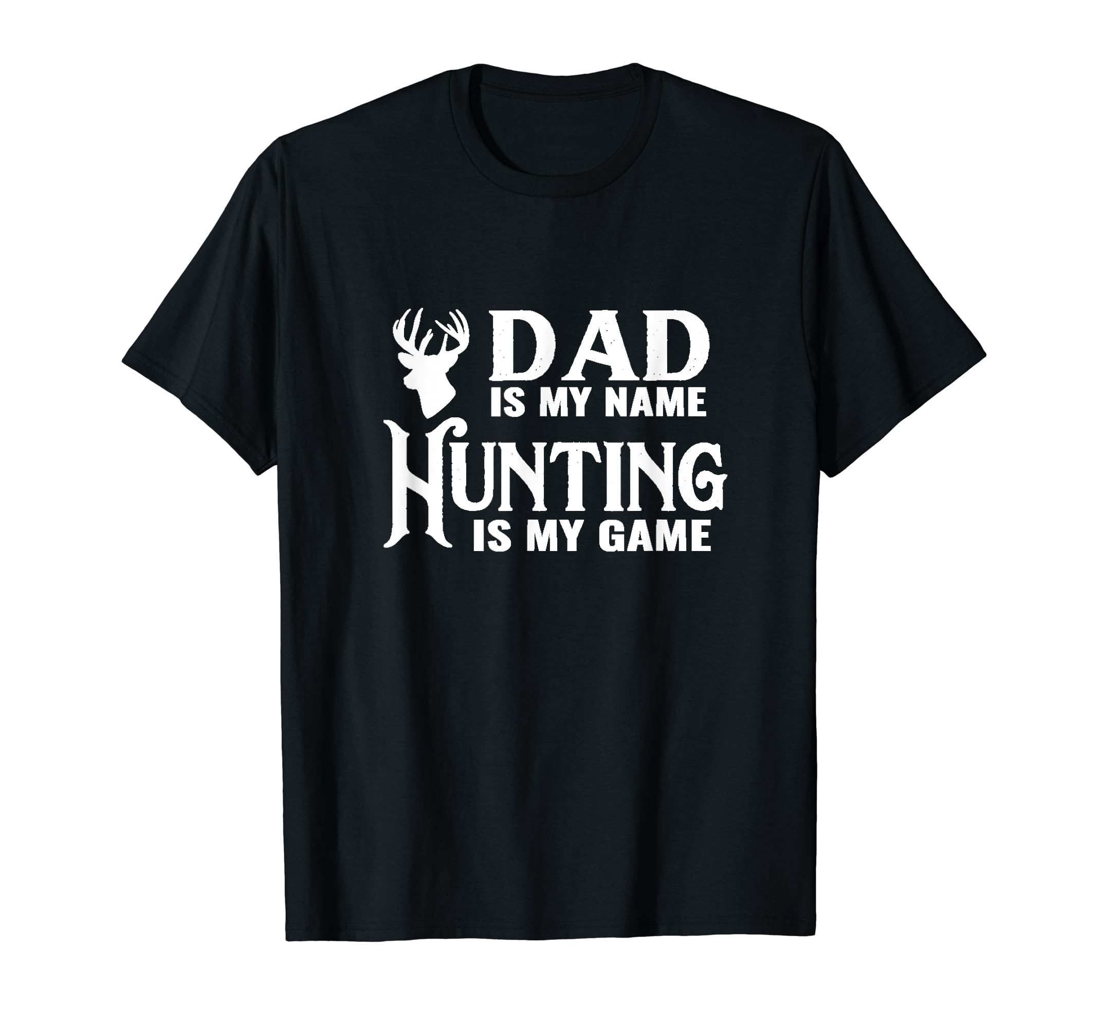 Dad Is My Name Hunting Is My Game Dad T-Shirt - Novelty Apparel for Adults - T-Shirt, Sweatshirt, Hoodie