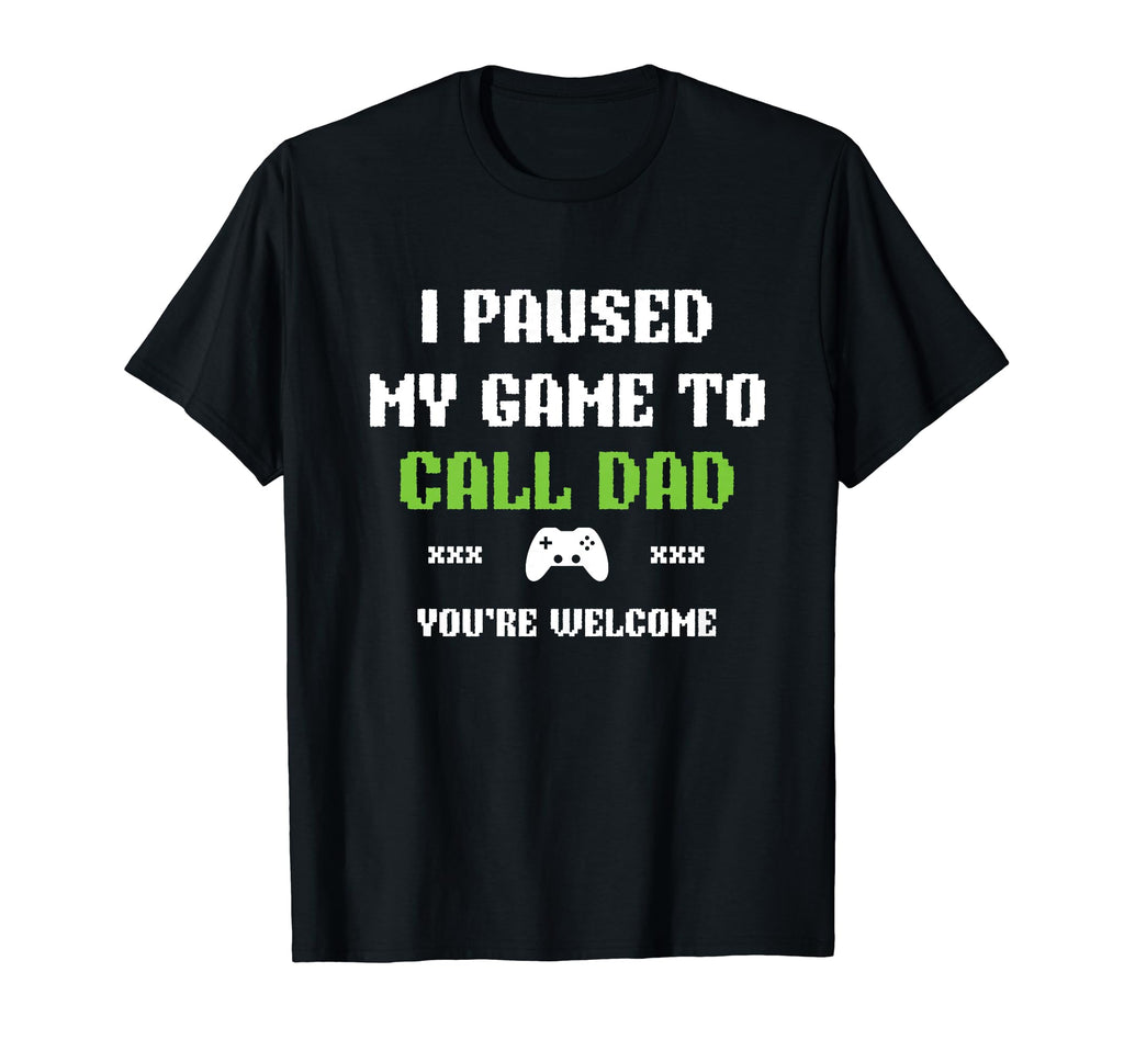 Funny I Paused My Game To Call Dad T-Shirt - Streetwear Style for Adults - T-Shirt, Sweatshirt, Hoodie