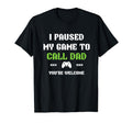 Funny I Paused My Game To Call Dad T-Shirt - Streetwear Style for Adults - T-Shirt, Sweatshirt, Hoodie