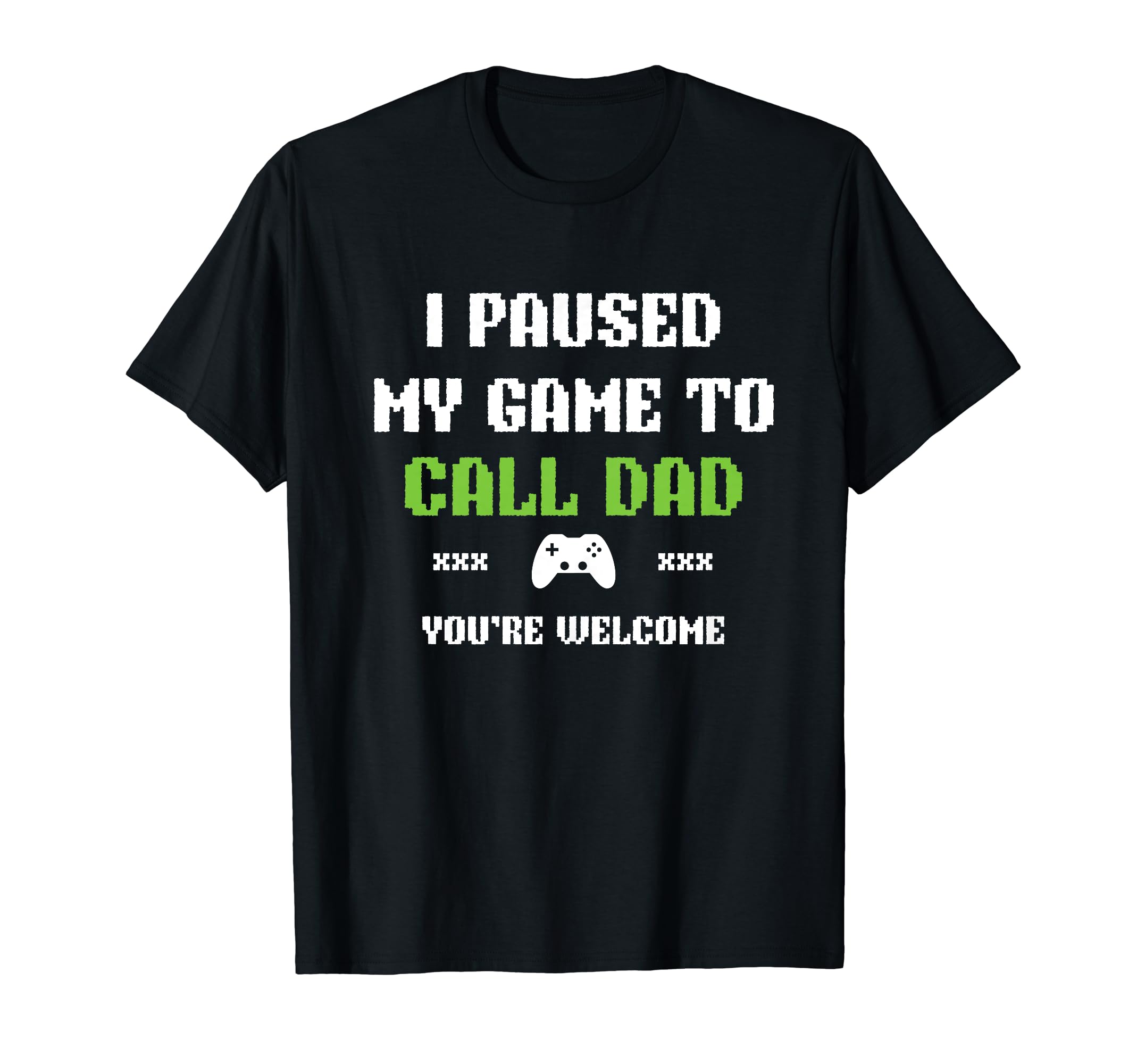 Funny I Paused My Game To Call Dad T-Shirt - Streetwear Style for Adults - T-Shirt, Sweatshirt, Hoodie
