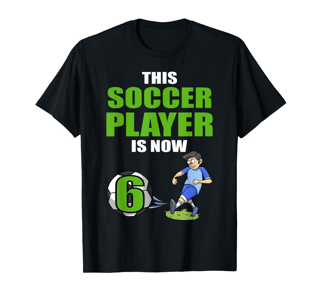 This Soccer Player Is Now 6 Soccer T-Shirt - Casual Everyday Wear Unisex - T-Shirt, Sweatshirt, Hoodie