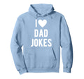 I Love Dad Jokes Funny I Heart Dad Jokes Hoodie - Graphic Print Unisex - T-Shirt, Sweatshirt, Hoodie