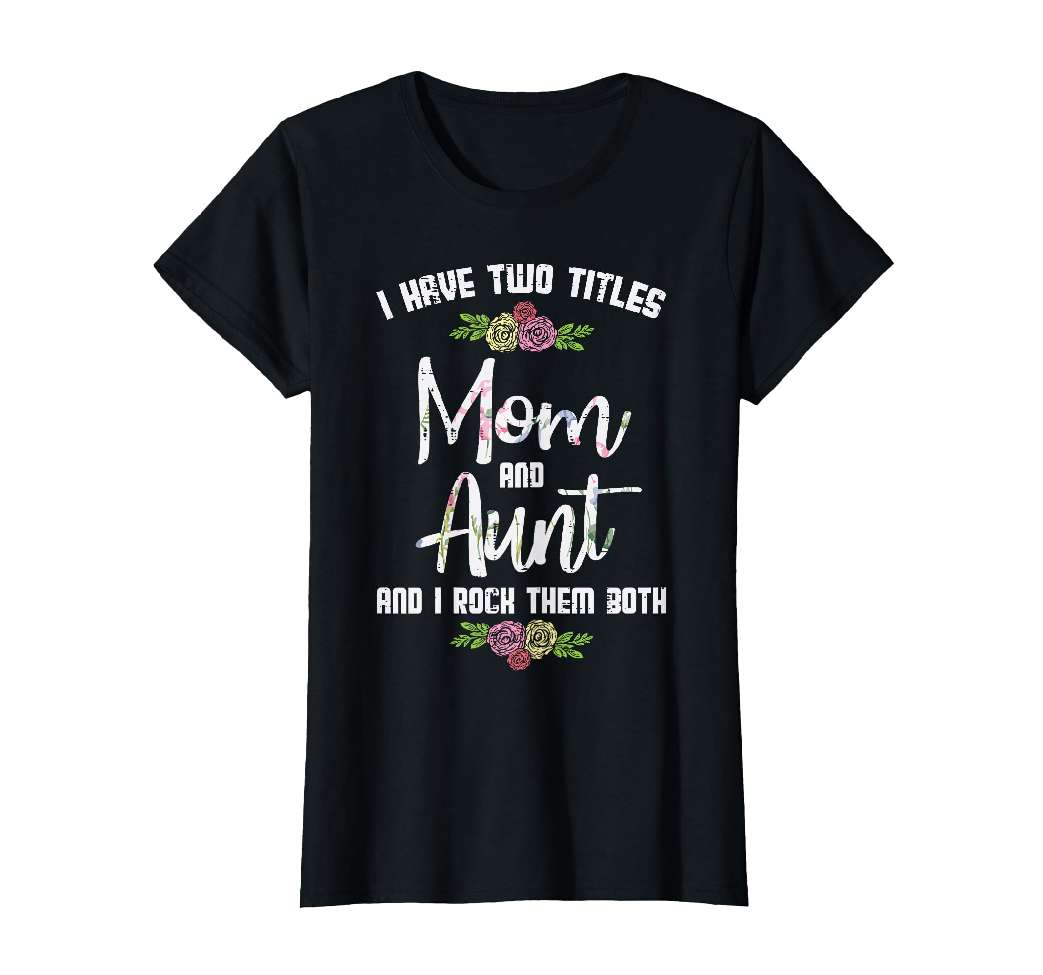 I Have Two Titles Mom Aunt T-Shirt - Casual Everyday Wear for Adults - T-Shirt, Sweatshirt, Hoodie