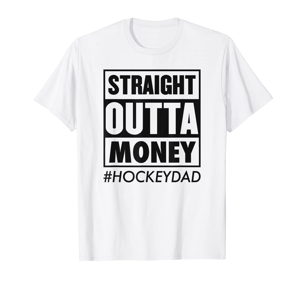 Straight Outta Money Hockey Dad Funny T-Shirt - Custom Art Print Unisex - T-Shirt, Sweatshirt, Hoodie