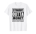 Straight Outta Money Hockey Dad Funny T-Shirt - Custom Art Print Unisex - T-Shirt, Sweatshirt, Hoodie