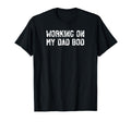 Working My Dad Bod Funny Gym Fathers T-Shirt - Aesthetic Graphic Men Women - T-Shirt, Sweatshirt, Hoodie