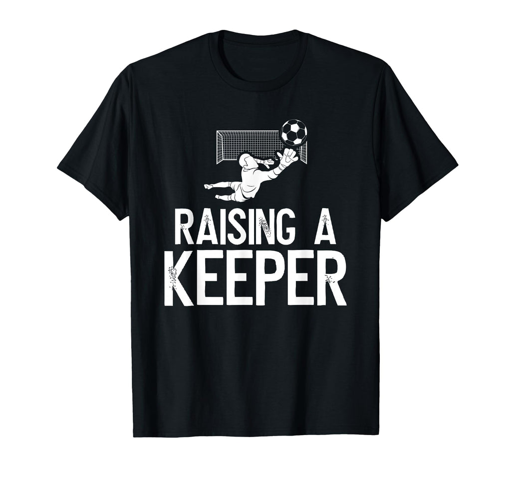Raising Soccer Keeper Dad Soccer T-Shirt - Fun Novelty Design Unisex - T-Shirt, Sweatshirt, Hoodie
