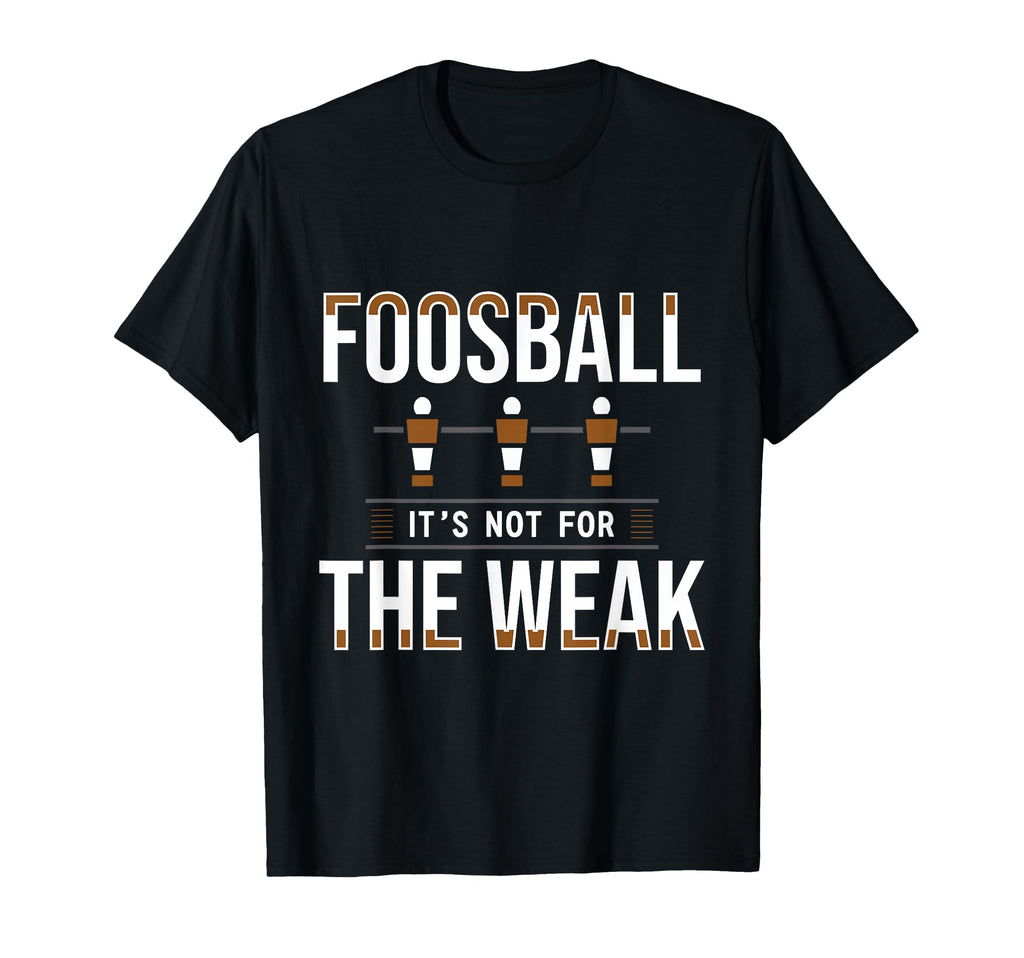 Foosball Its Not Weak Table Football T-Shirt - Minimalist Print for Adults - T-Shirt, Sweatshirt, Hoodie