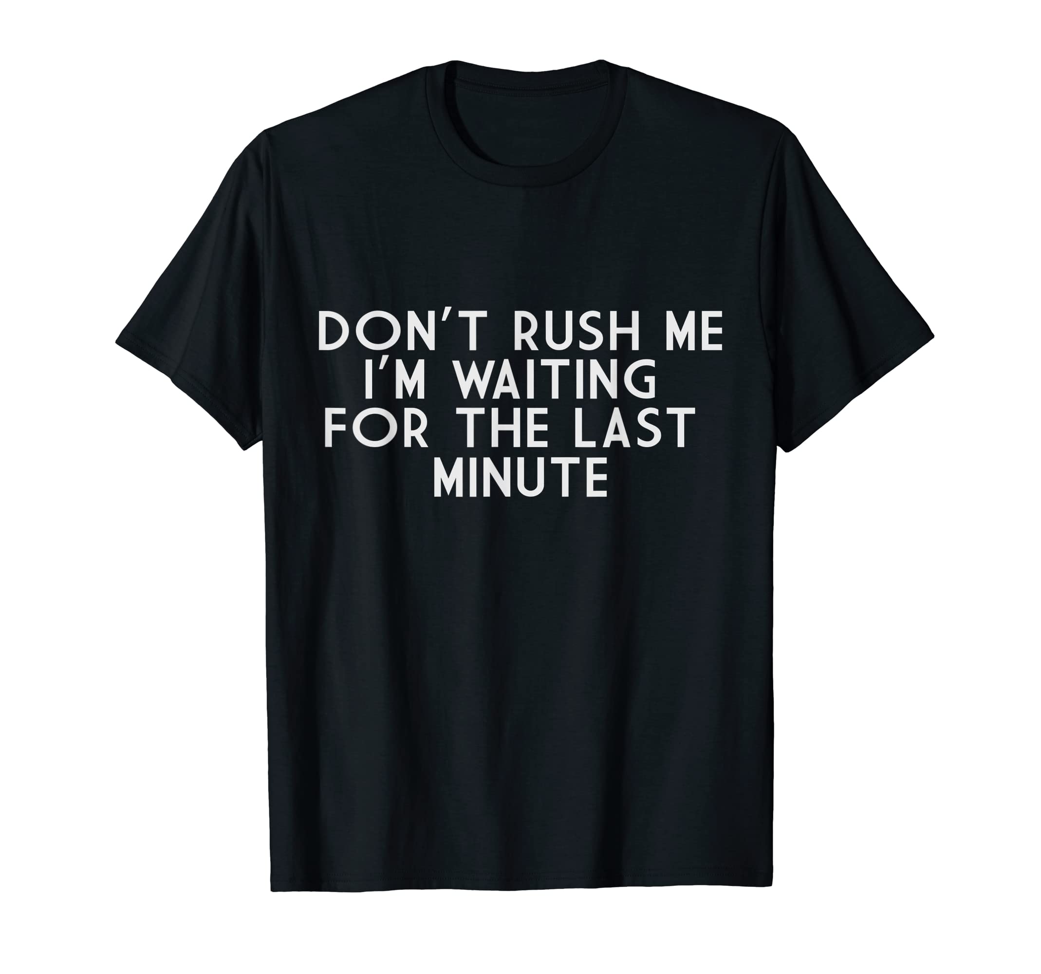 Don T Rush Me Dad Joke T-Shirt - Casual Everyday Wear for Adults - T-Shirt, Sweatshirt, Hoodie