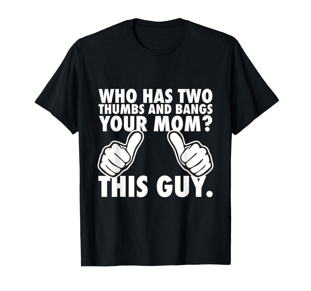 Who Has Two Thumbs And Bangs Your Mom T-Shirt - Aesthetic Graphic Unisex - T-Shirt, Sweatshirt, Hoodie