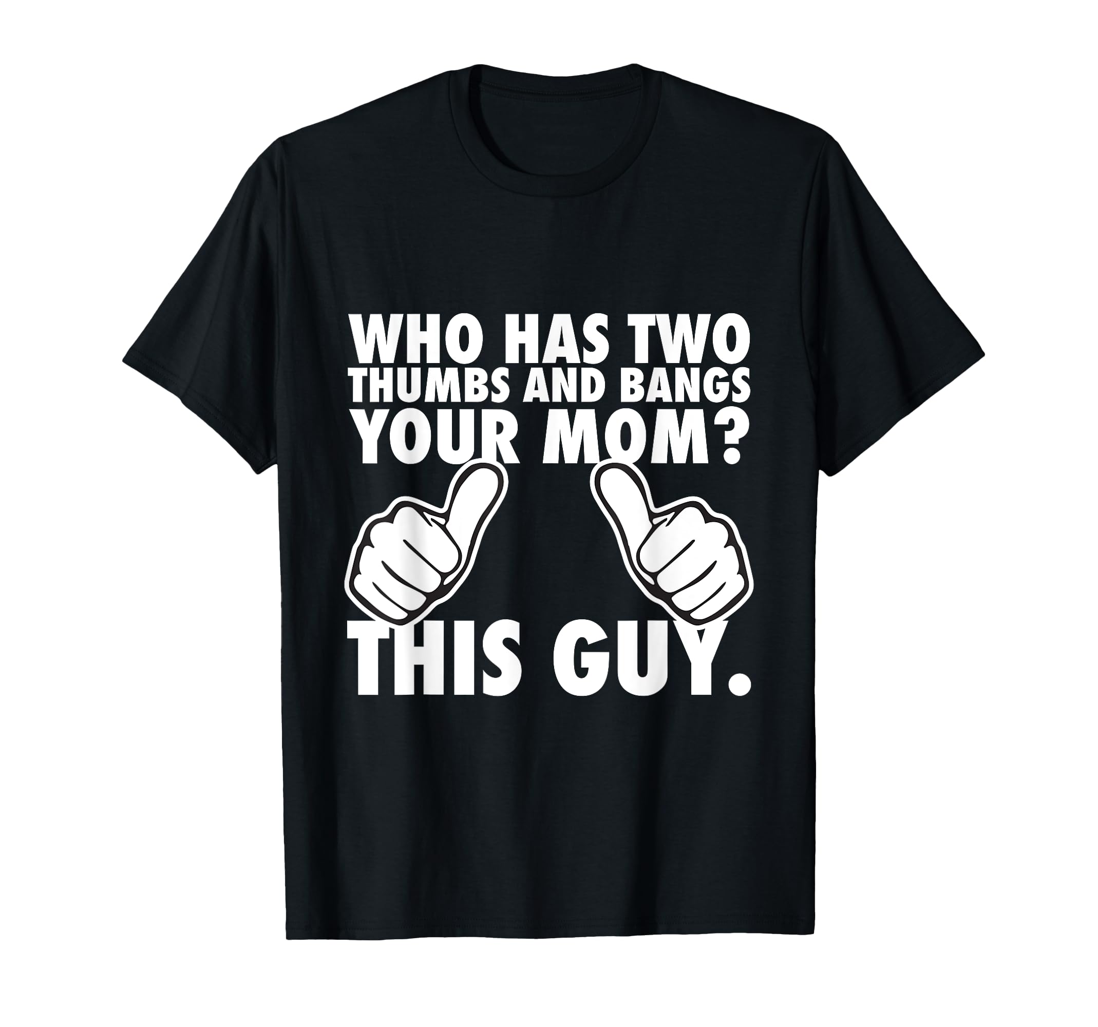 Who Has Two Thumbs And Bangs Your Mom T-Shirt - Aesthetic Graphic Unisex - T-Shirt, Sweatshirt, Hoodie