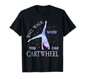 Why Walk When You Can Cartwheel T-Shirt - Graphic Print Men Women - T-Shirt, Sweatshirt, Hoodie