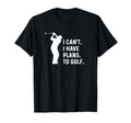 I Cant I Have Plans To Golf Funny T-Shirt - Streetwear Style Men Women - T-Shirt, Sweatshirt, Hoodie