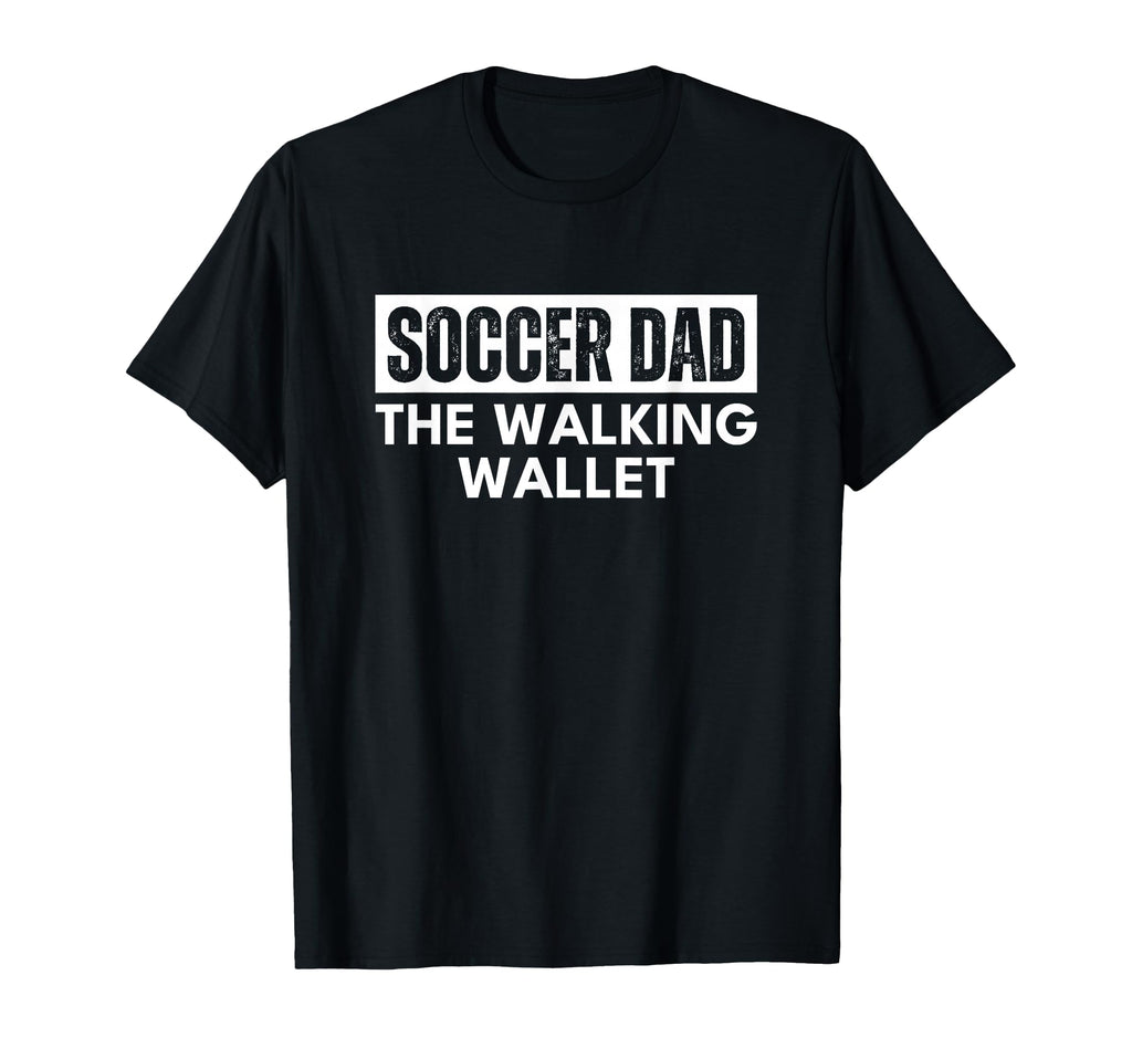 Soccer Dad Walking Wallet Funny T-Shirt - Fun Novelty Design Unisex - T-Shirt, Sweatshirt, Hoodie