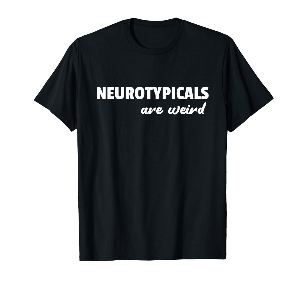 Neurotypicals Are Weird Funny Autism T-Shirt - Trendy Graphic for Adults - T-Shirt, Sweatshirt, Hoodie