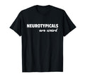 Neurotypicals Are Weird Funny Autism T-Shirt - Trendy Graphic for Adults - T-Shirt, Sweatshirt, Hoodie