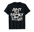 Aint No Family Like One I Got Family T-Shirt - Streetwear Style Unisex - T-Shirt, Sweatshirt, Hoodie