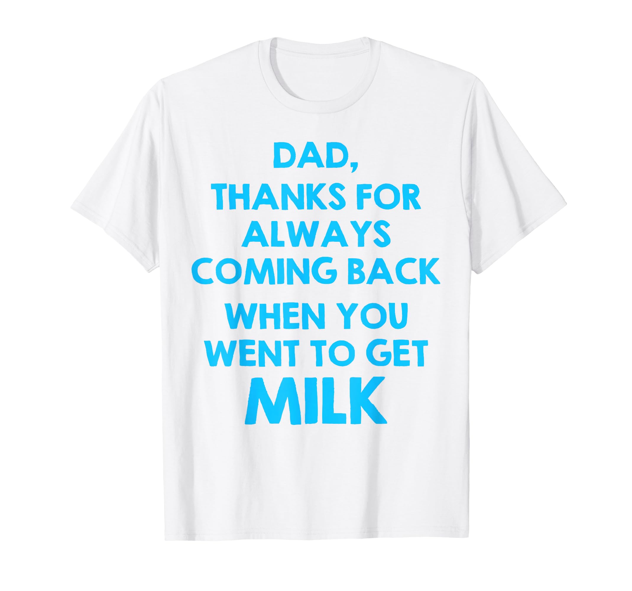 Dad Thanks Always Coming Back When T-Shirt - Minimalist Print for Adults - T-Shirt, Sweatshirt, Hoodie