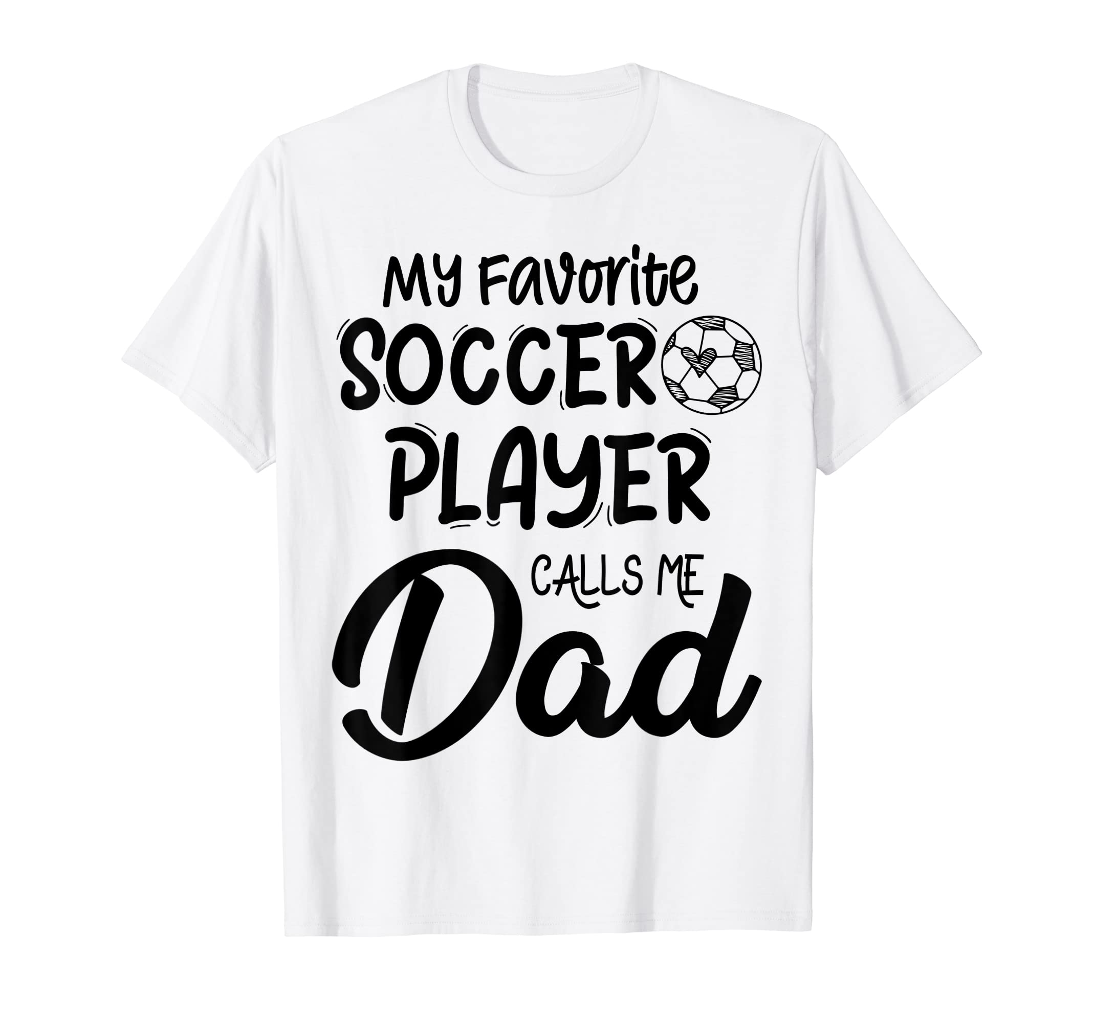 My Favorite Soccer Player Calls Me Dad T-Shirt - Streetwear Style Unisex - T-Shirt, Sweatshirt, Hoodie