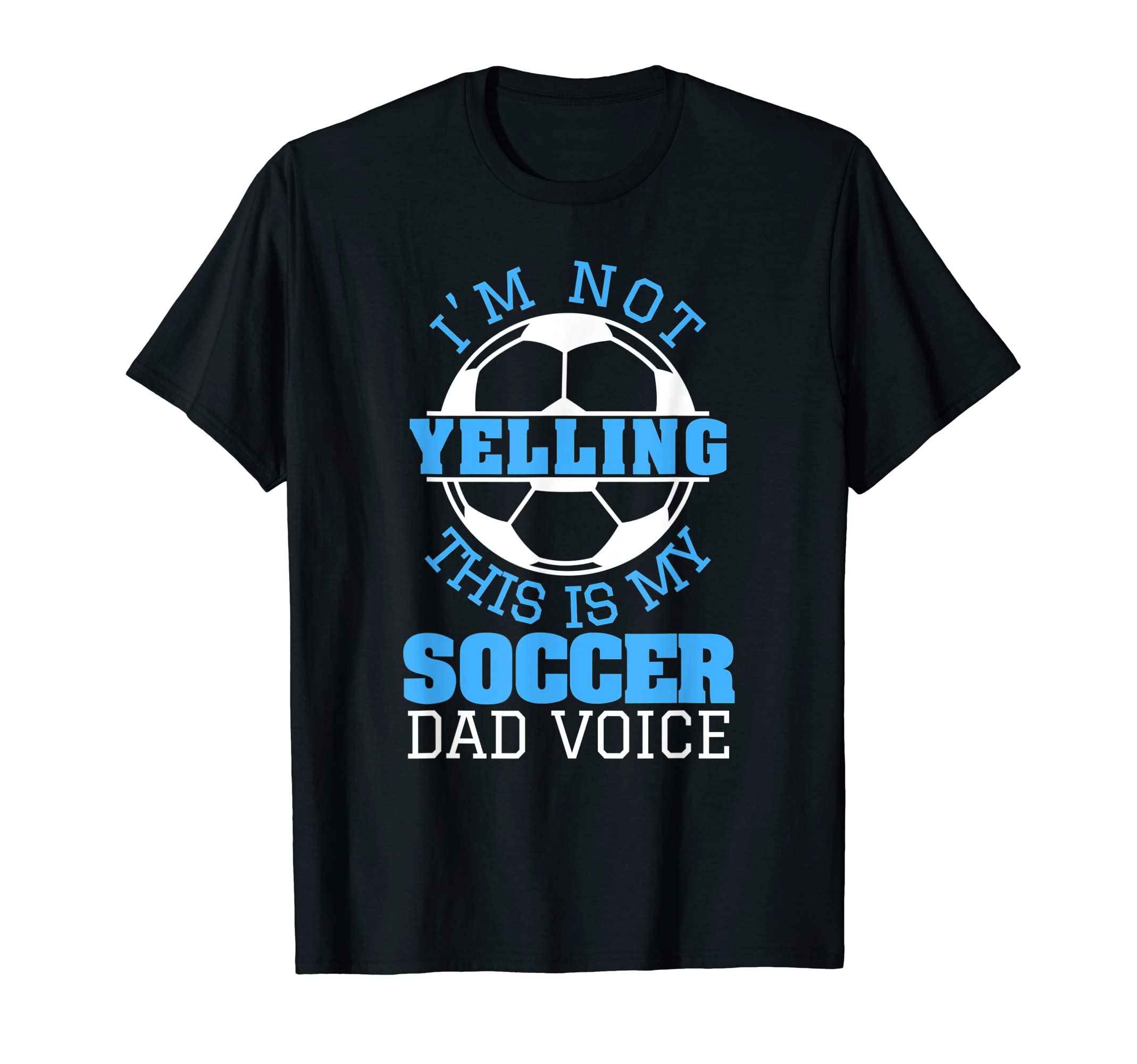 Im Not Yelling This Is My Soccer Dad T-Shirt - Minimalist Print for Adults - T-Shirt, Sweatshirt, Hoodie