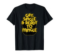 Gay Single And Ready To Mingle Queer And T-Shirt - Unique Graphic Unisex - T-Shirt, Sweatshirt, Hoodie