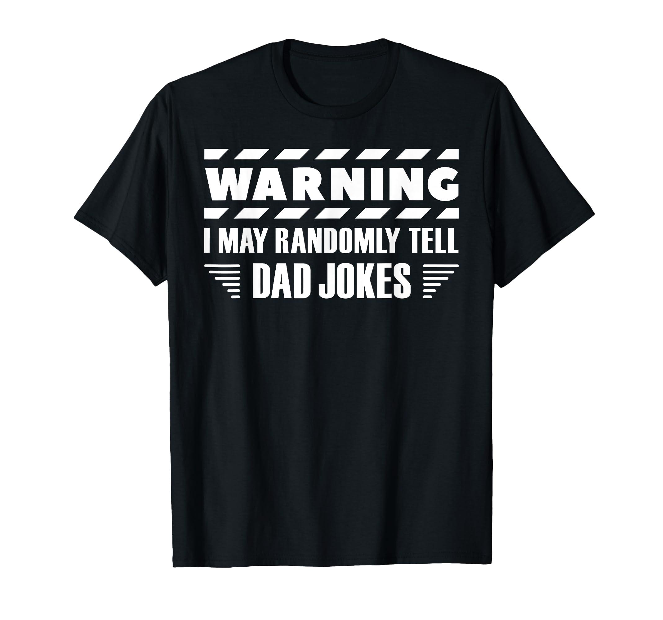 Warning I May Randomly Tell Dad T-Shirt - Casual Everyday Wear for Adults - T-Shirt, Sweatshirt, Hoodie