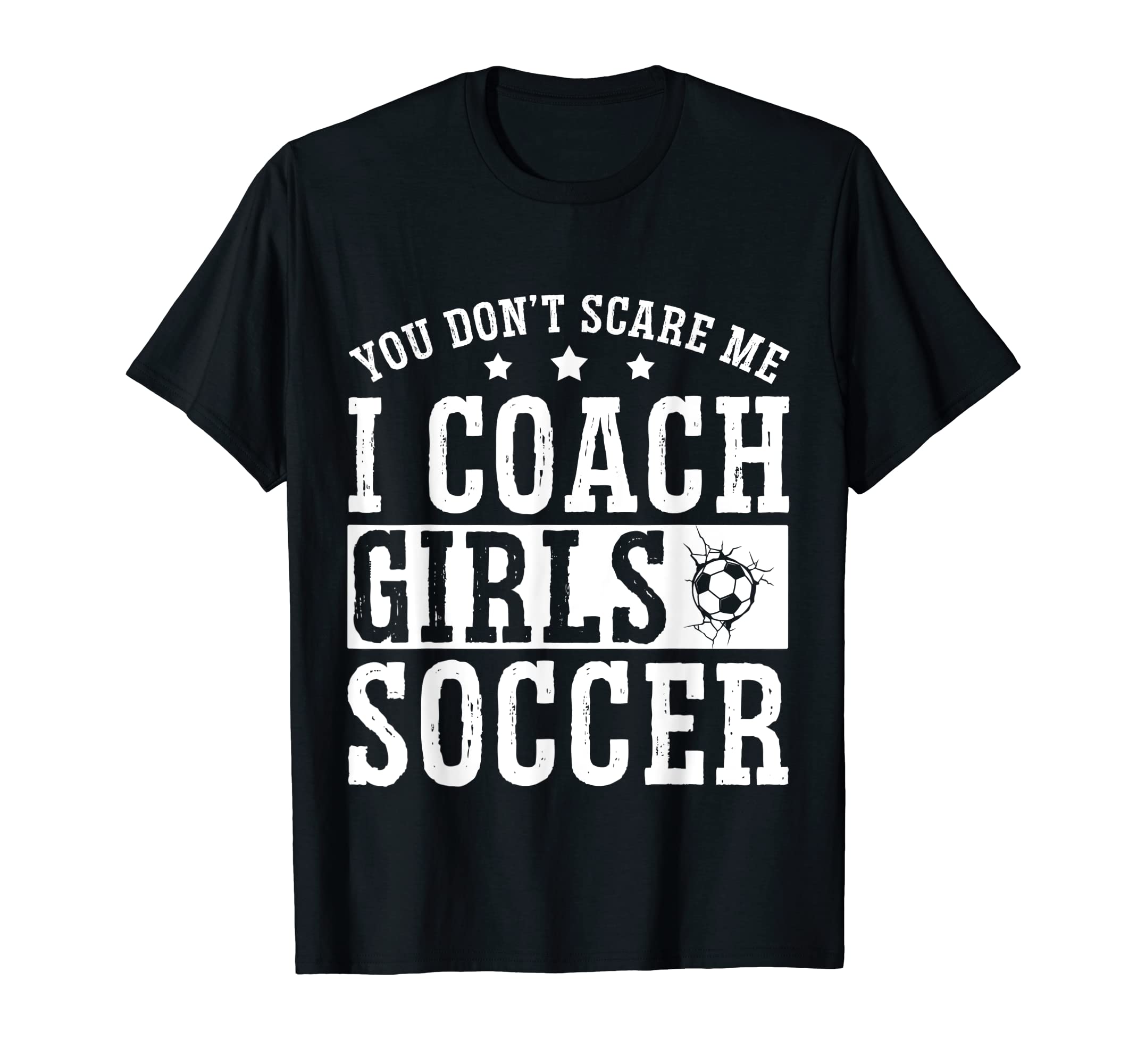 Mens Funny Soccer Coach You Dont Scare T-Shirt - Unique Graphic for Adults - T-Shirt, Sweatshirt, Hoodie