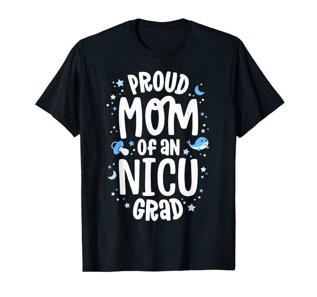 Proud Mom Nicu Grad Nicu Graduate Mother T-Shirt - Novelty Apparel Unisex - T-Shirt, Sweatshirt, Hoodie