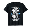 Proud Mom Nicu Grad Nicu Graduate Mother T-Shirt - Novelty Apparel Unisex - T-Shirt, Sweatshirt, Hoodie