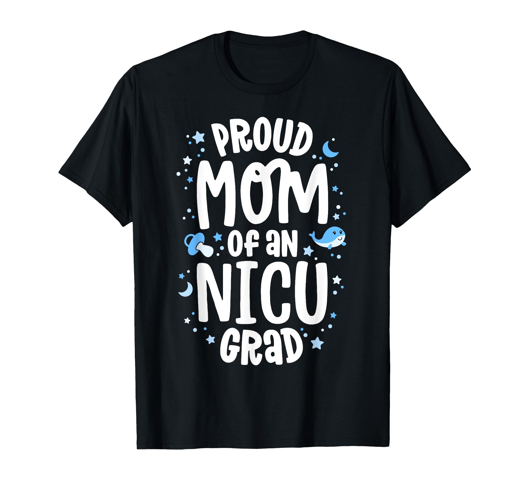 Proud Mom Nicu Grad Nicu Graduate Mother T-Shirt - Novelty Apparel Unisex - T-Shirt, Sweatshirt, Hoodie