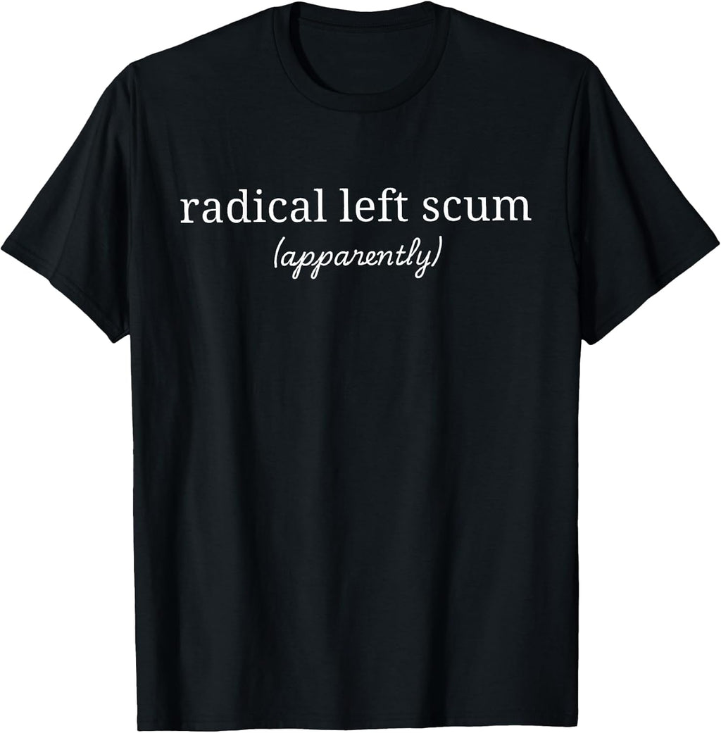 Radical Left Scum Apparently Political Sarcastic - Adult & Kids T-Shirts, Sweatshirts & Hoodies apparel design preview 1