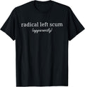 Radical Left Scum Apparently Political Sarcastic - Adult & Kids T-Shirts, Sweatshirts & Hoodies apparel design preview 1