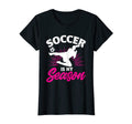 Funny Soccer Is My Favorite Season T-Shirt - Novelty Apparel Unisex - T-Shirt, Sweatshirt, Hoodie