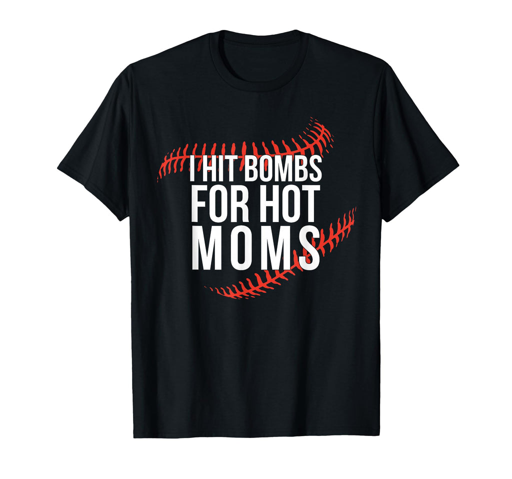 Funny Baseball I Hit Bombs Hot Moms T-Shirt - Aesthetic Graphic Men Women - T-Shirt, Sweatshirt, Hoodie