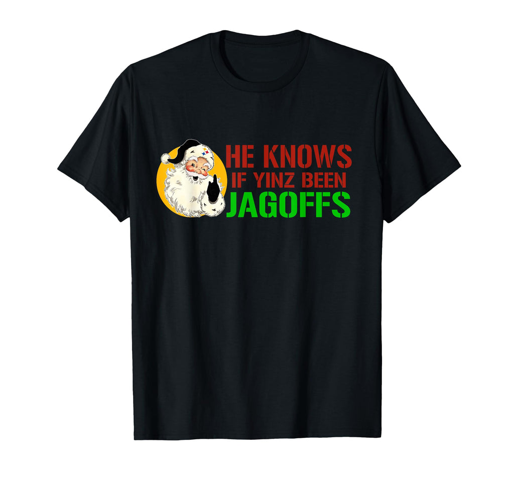 He Knows If Yinz Been Jagoffs T-Shirt - Casual Everyday Wear Unisex - T-Shirt, Sweatshirt, Hoodie
