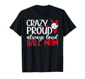 Crazy Proud Always Loud Ball Mom T-Shirt - Casual Everyday Wear Unisex - T-Shirt, Sweatshirt, Hoodie