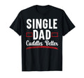 Single Dad Cuddles Better Fatherhood T-Shirt - Custom Art Print Unisex - T-Shirt, Sweatshirt, Hoodie