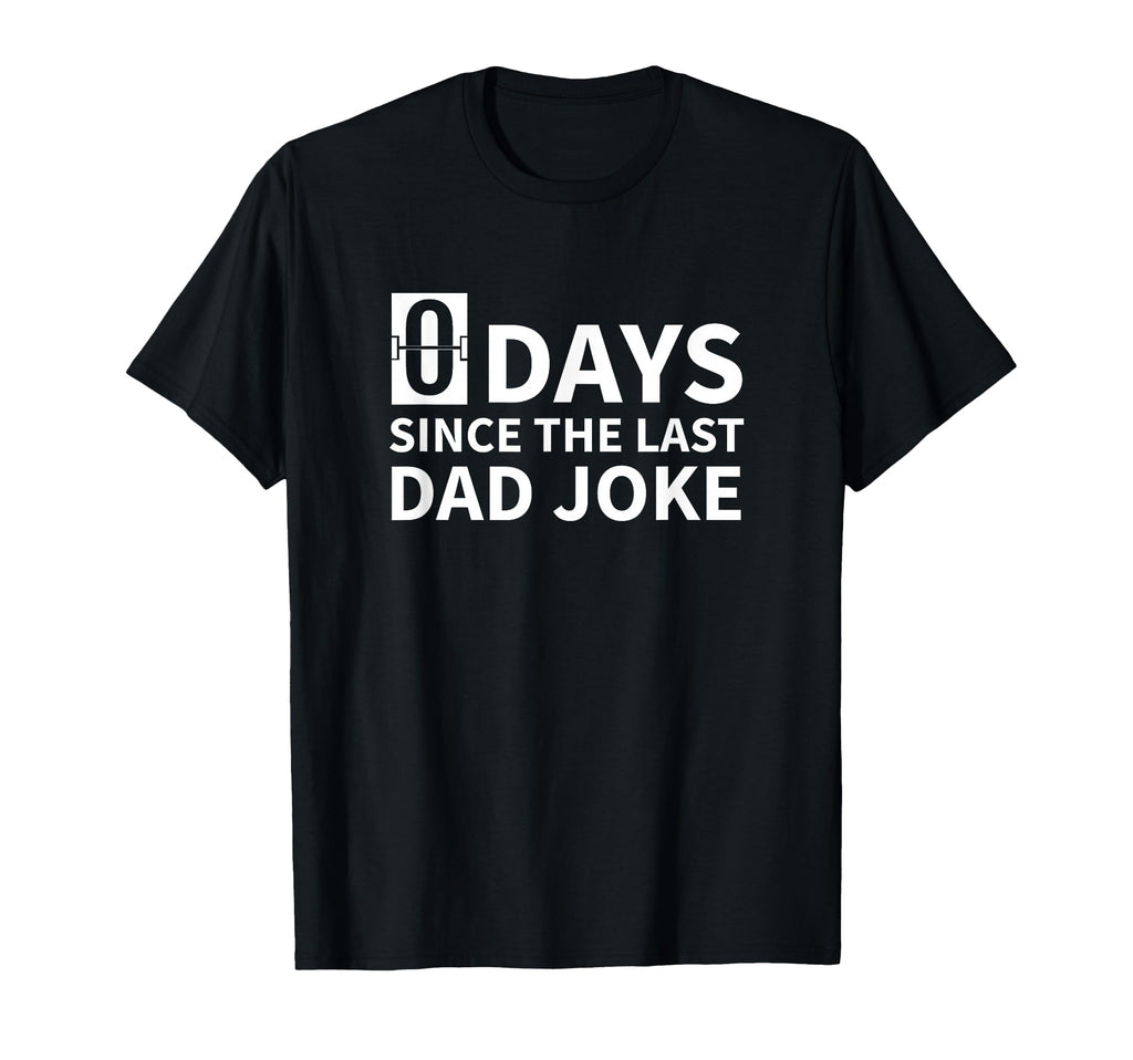 Zero Days Since Last Dad Joke T-Shirt - Novelty Apparel Men Women - T-Shirt, Sweatshirt, Hoodie