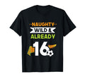 Naughty Wild Already 16 Birthday T-Shirt - Custom Art Print for Adults - T-Shirt, Sweatshirt, Hoodie