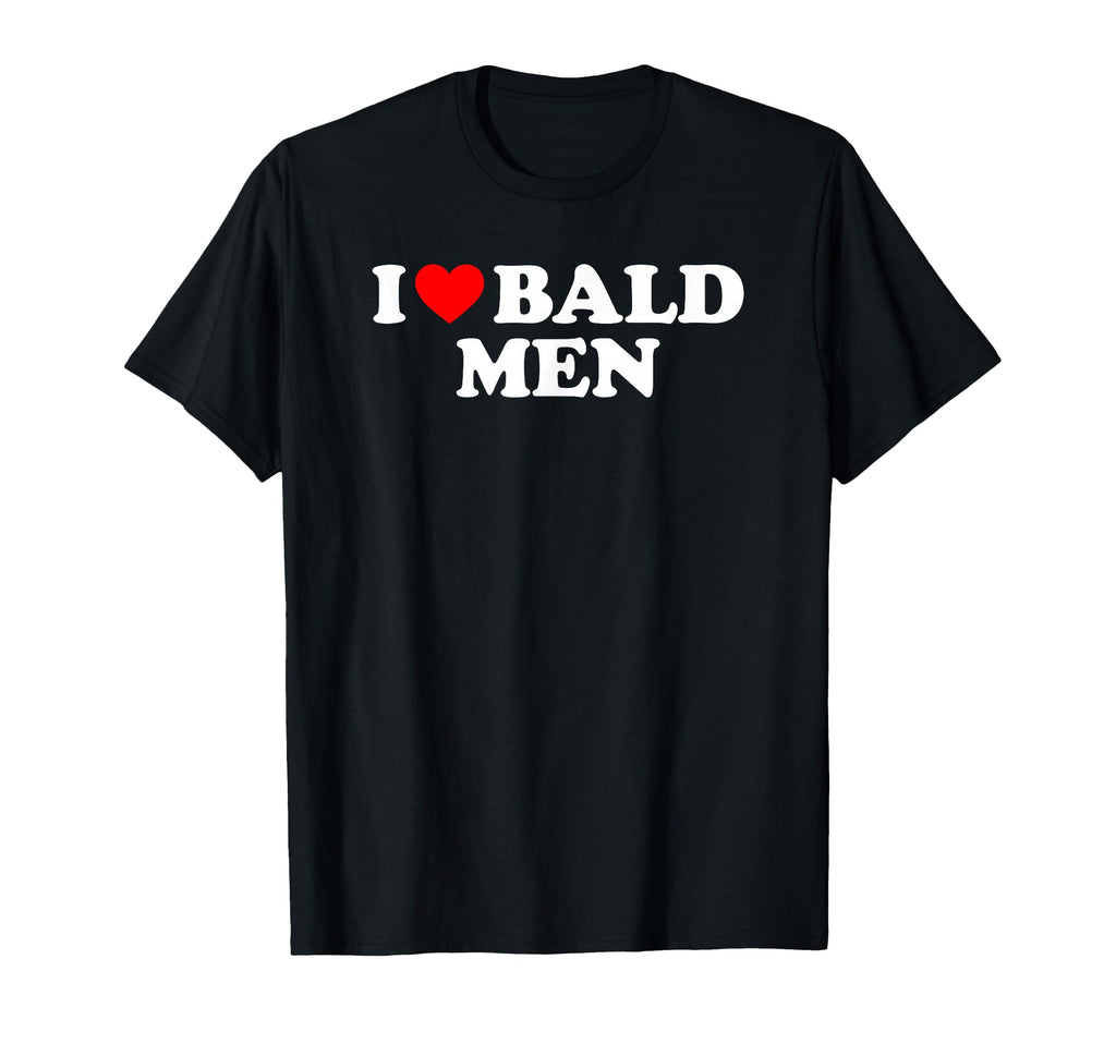 I Love Bald T-Shirt - Unique Graphic for Adults - T-Shirt, Sweatshirt, Hoodie