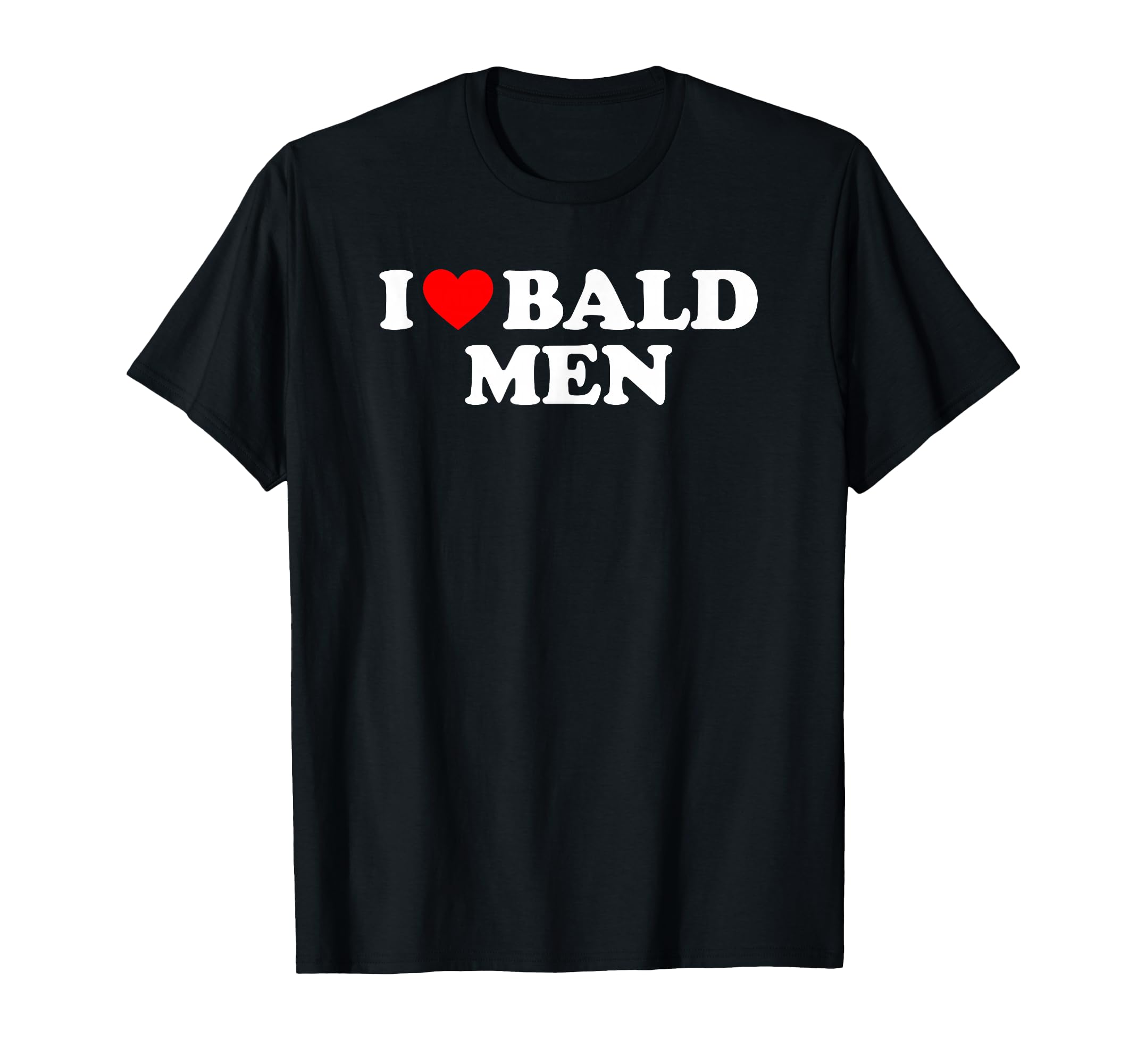 I Love Bald T-Shirt - Unique Graphic for Adults - T-Shirt, Sweatshirt, Hoodie
