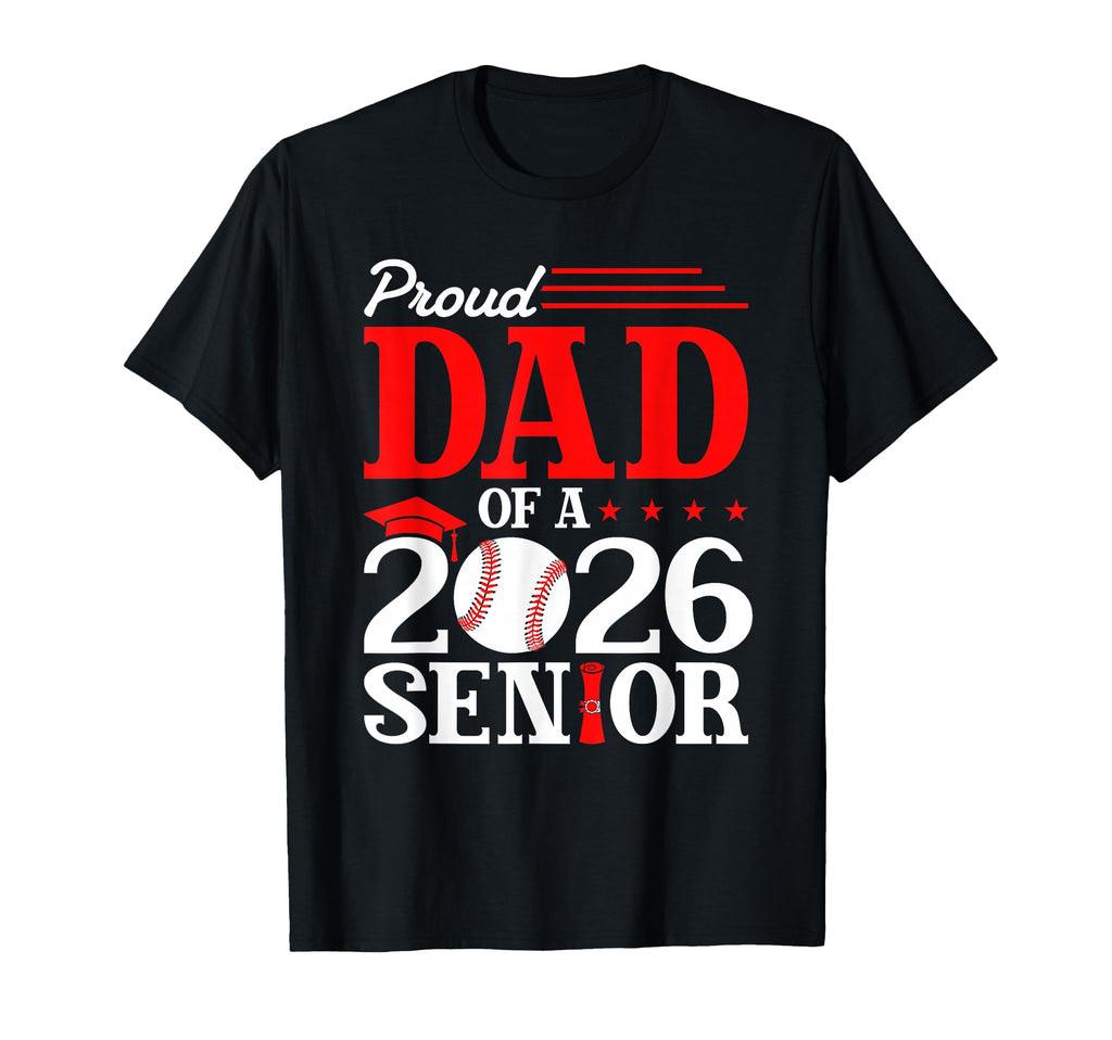 Proud Dad 2026 Senior Baseball Graduate T-Shirt - Fun Novelty Design Unisex - T-Shirt, Sweatshirt, Hoodie