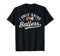 I Only Raise Ballers Soccer T-Shirt - Casual Everyday Wear for Adults - T-Shirt, Sweatshirt, Hoodie