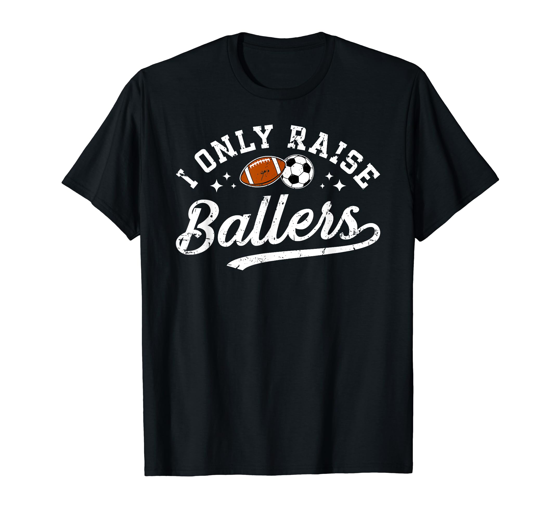 I Only Raise Ballers Soccer T-Shirt - Casual Everyday Wear for Adults - T-Shirt, Sweatshirt, Hoodie