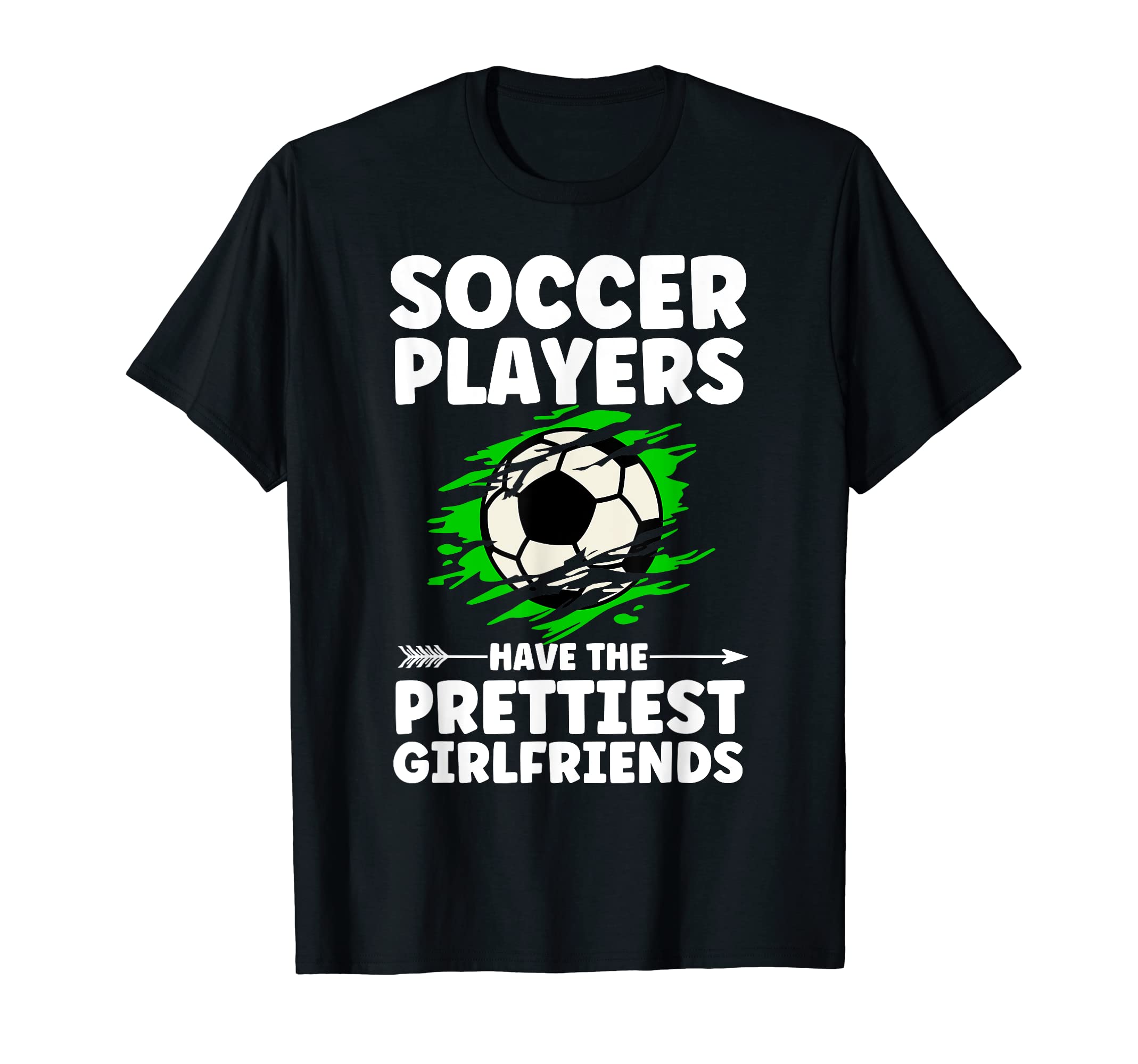 Soccer Players Have Prettiest T-Shirt - Streetwear Style Unisex - T-Shirt, Sweatshirt, Hoodie