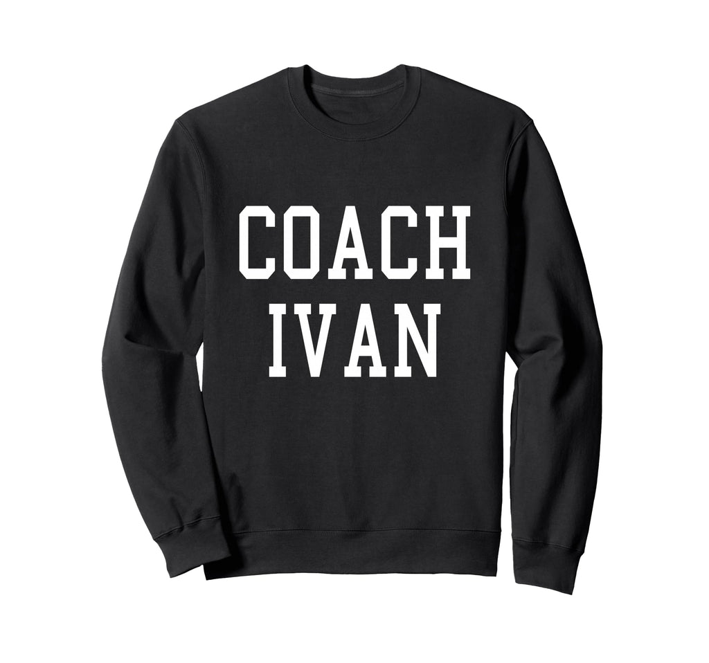 Coach Ivan Custom Football Sweatshirt - Fun Novelty Design Men Women - T-Shirt, Sweatshirt, Hoodie