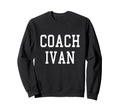 Coach Ivan Custom Football Sweatshirt - Fun Novelty Design Men Women - T-Shirt, Sweatshirt, Hoodie