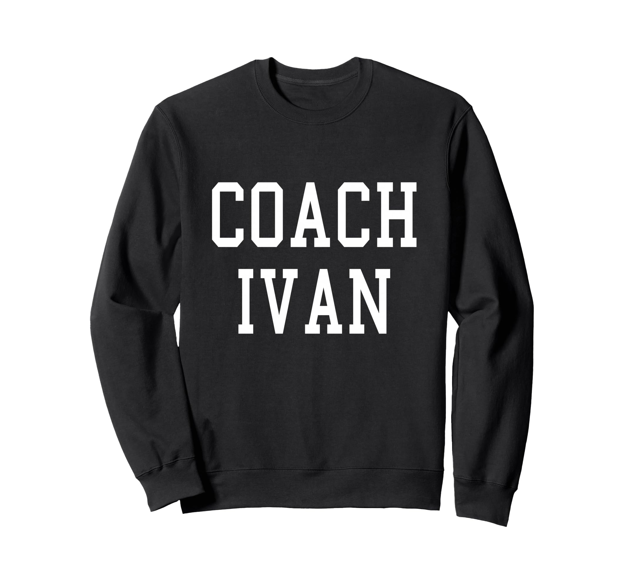 Coach Ivan Custom Football Sweatshirt - Fun Novelty Design Men Women - T-Shirt, Sweatshirt, Hoodie