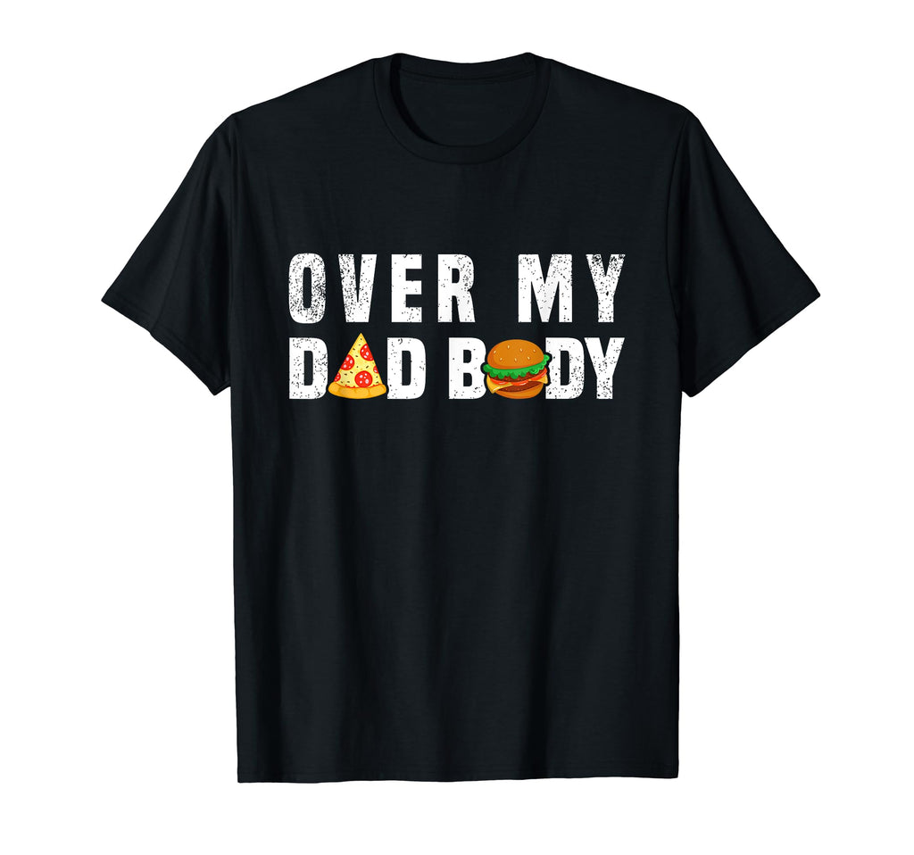Over My Dad Body Funny Mens Dad T-Shirt - Casual Everyday Wear for Adults - T-Shirt, Sweatshirt, Hoodie